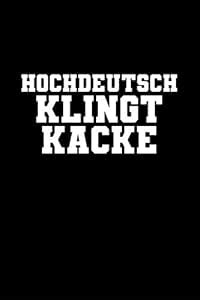 Hochdeutsch Klingt Kacke: A5 (Handtaschenformat) Blanko Notizbuch oder ...