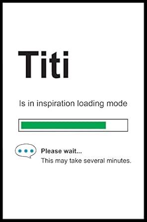 Titi is in Inspiration Loading Mode: 6 x 9 Notebook, Funny Blank Gag ...
