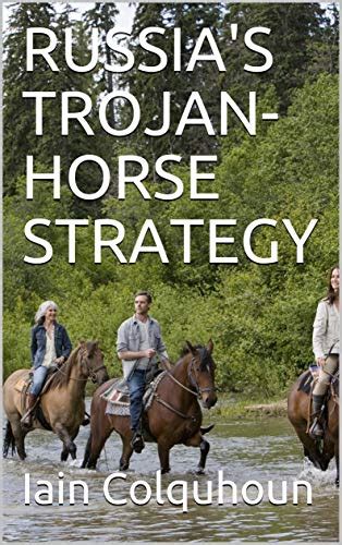 RUSSIA'S TROJAN-HORSE STRATEGY eBook : Colquhoun, Iain: Amazon.in ...