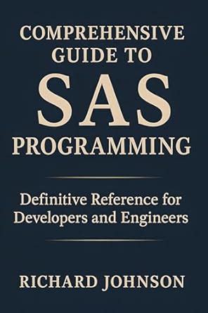 Comprehensive Guide to SAS Programming: Definitive Reference for ...