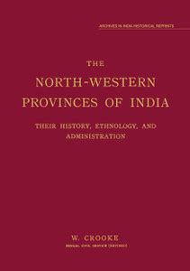 North-western Provinces Of India, The: Their History, Ethnology And ...