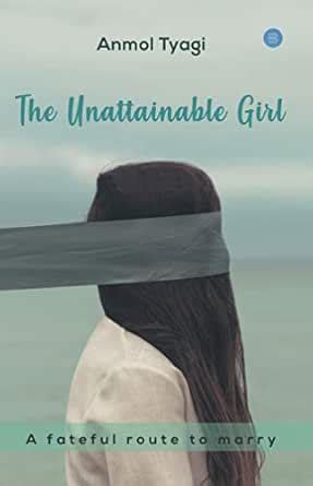 The Unattainable Girl eBook : Tyagi, Anmol: Amazon.in: Kindle Store