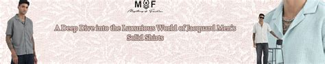 A Deep Dive into the Luxurious World of Jacquard Men’s Solid Shirts