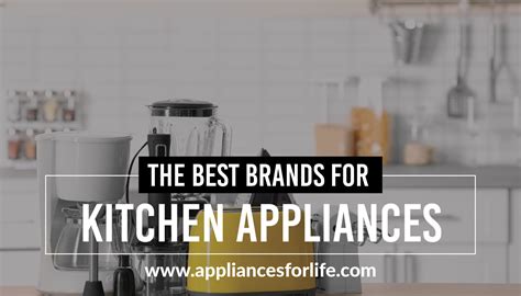 5 of the Best of the Brands for Kitchen Appliances - Appliances For Life