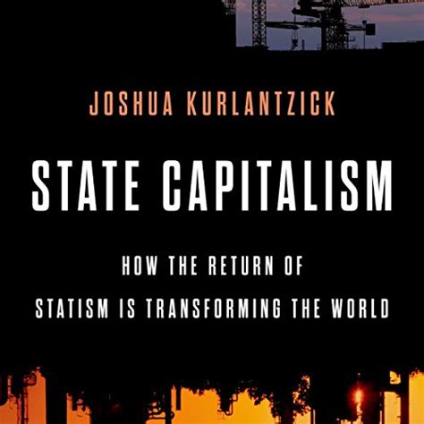 State Capitalism: How the Return of Statism Is Transforming the World ...