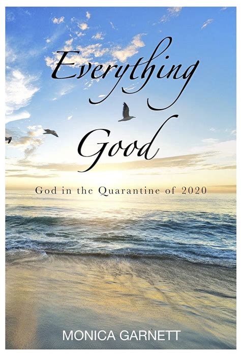 Everything Good: God in the Quarantine of 2020 eBook : Garnett, Monica ...