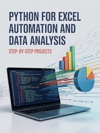 Python for Excel Automation and Data Analysis: Step-by-Step Projects ...