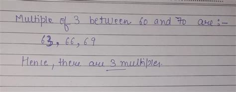 a multiple of 3 between 60 and 70 is 62 - Brainly.in