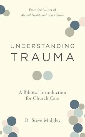 Understanding Trauma: A Biblical Introduction for Church Care eBook ...