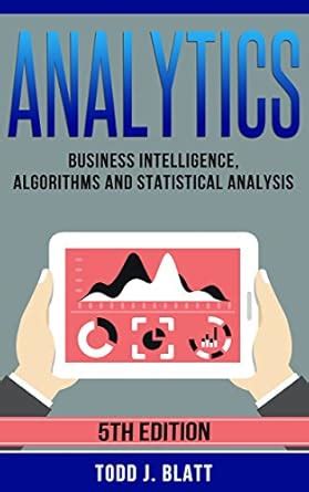Analytics: Business Intelligence, Algorithms and Statistical Analysis ...