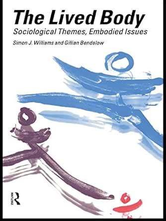 The Lived Body: Sociological Themes, Embodied Issues eBook : Bendelow ...