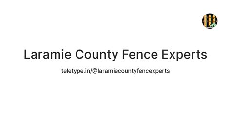 Laramie County Fence Experts — Teletype