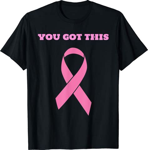 Supportive Breast Cancer Awareness Clothing: You Got This! T-Shirt ...