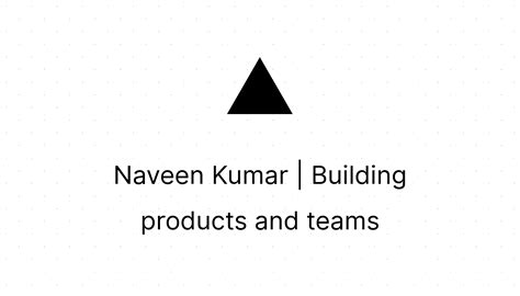 Naveen Kumar | Building products and teams