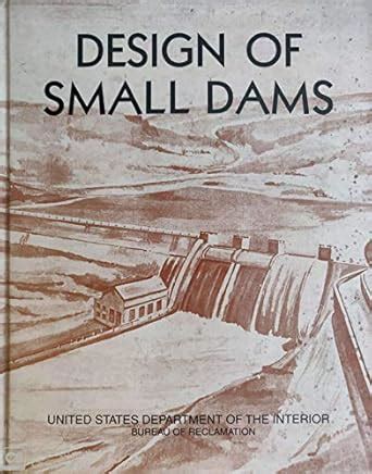 Design of Small Dams: Revised 3rd Edition : US Dept of the Interior ...