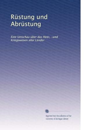 Rüstung und Abrüstung: Eine Umschau über das Heer, -und Kriegswesen ...