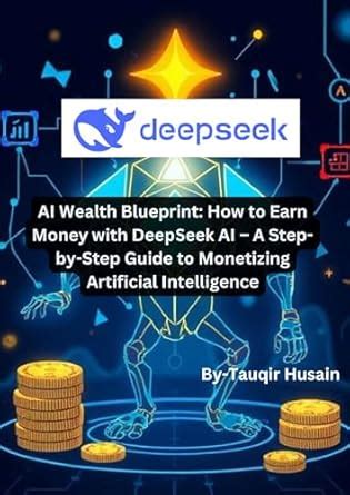 AI Wealth Blueprint: How to Earn Money with DeepSeek AI – A Step-by ...
