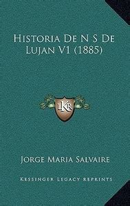 Historia de N S de Lujan V1 (1885): Buy Historia de N S de Lujan V1 ...