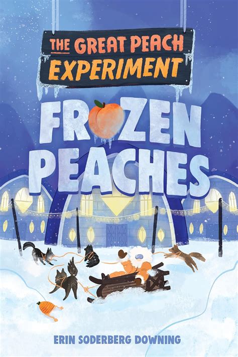 The Great Peach Experiment 3: Frozen Peaches : Downing, Erin Soderberg ...