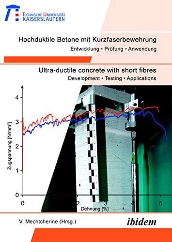 Hochduktile Betone mit Kurzfaserbewehrung /Ultra-ductile concrete with ...