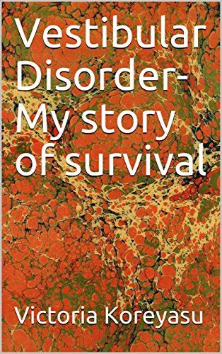 Vestibular Disorder-My story of survival eBook : Koreyasu, Victoria ...