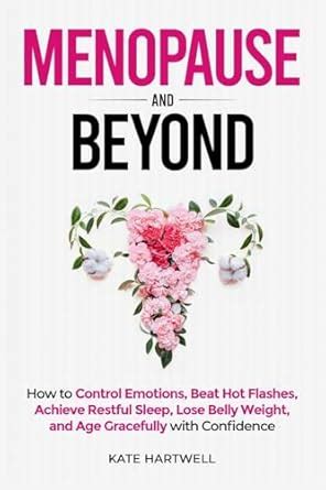 Buy Menopause and Beyond: How to Control Emotions, Beat Hot Flashes ...