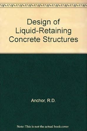 Design of Liquid Retaining Concrete Structures : Anchor, Robert D ...