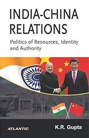 India-China Relations: Politics of Resources, Identity and Authority ...