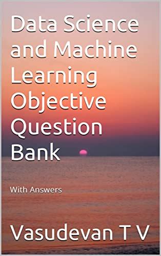 Data Science and Machine Learning Objective Question Bank: With Answers ...