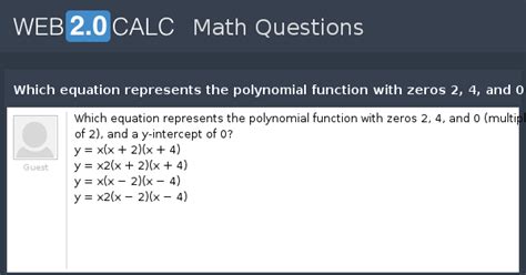 View question - Which equation represents the polynomial function with ...