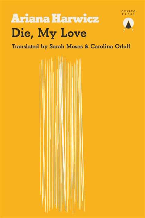 Die, My Love by Ariana Harwicz | Goodreads