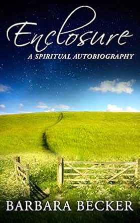 Enclosure: A Spiritual Autobiography eBook : Becker, Barbara: Amazon.in ...