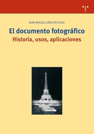 Buy El Documento Fotografico: Historia, Usos y Aplicaciones Book Online ...