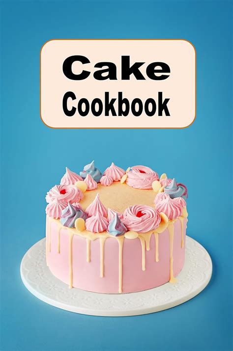 Cake Cookbook: Chocolate Layer Cake, Pound Cake, Vanilla Sponge Cake ...