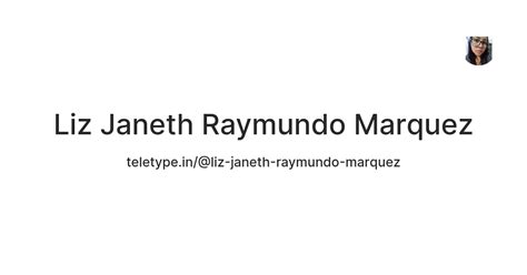 Liz Janeth Raymundo Marquez — Teletype