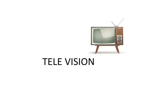 Television - ELECTRONIC COMMUNICATION - TELE VISION Tv Receiver A tv ...