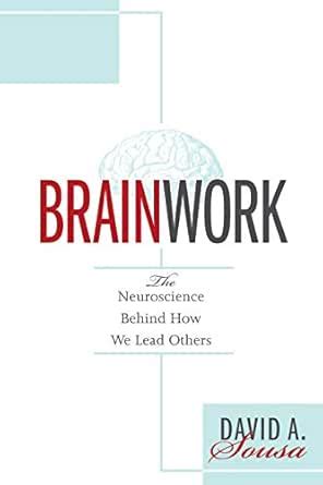 Brainwork: The Neuroscience Behind How We Lead Others (Understanding ...
