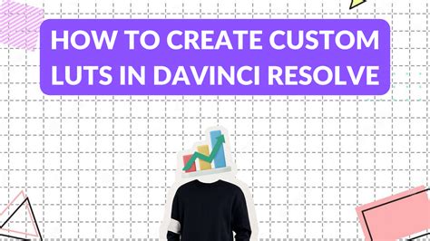 How to Create Custom LUTs (Look-Up Tables) in DaVinci Resolve - Graphic ...