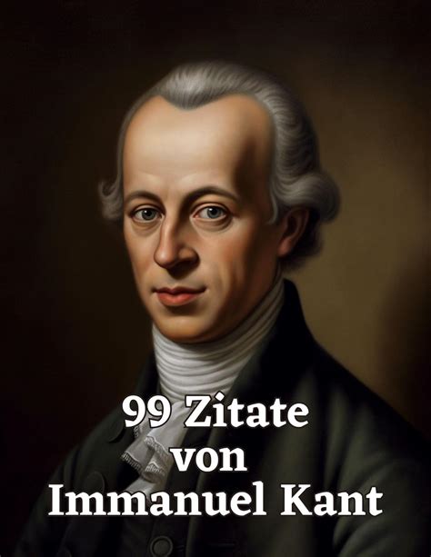 99 Zitate von Immanuel Kant: Ein Einblick in die Philosophie eines ...
