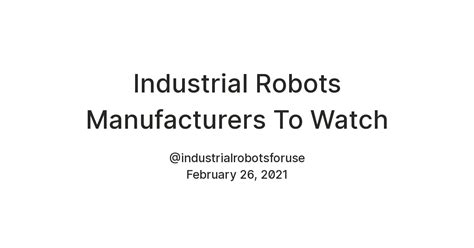 Industrial Robots Manufacturers To Watch — Teletype