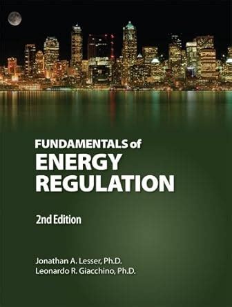 Fundamentals of Energy Regulation 2nd. Edition : Jonathan A. Lesser ...