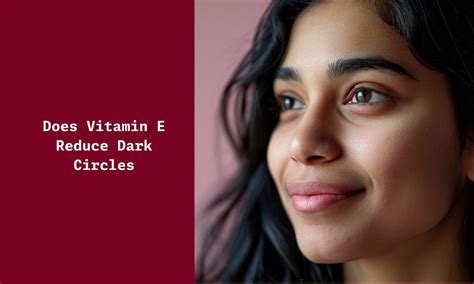 Does Vitamin E reduce Dark Circles? - Ningen