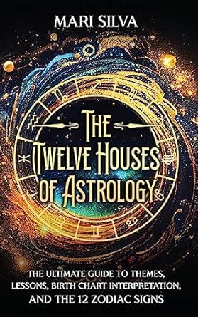 The Twelve Houses of Astrology: The Ultimate Guide to Themes, Lessons ...
