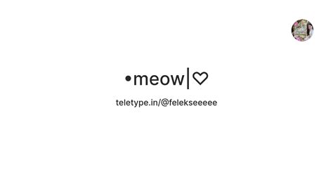 •meow|♡ — Teletype