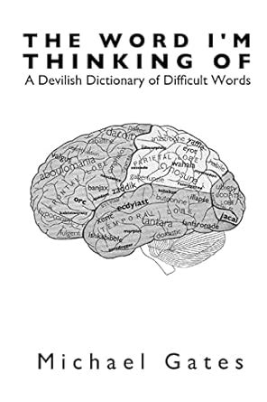 The Word I'm Thinking Of: A Devilish Dictionary of Difficult Words ...