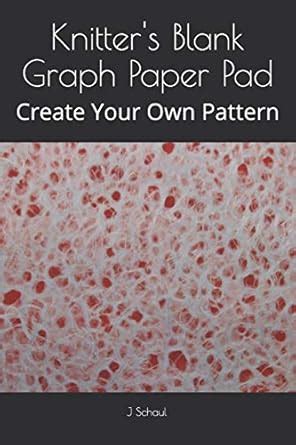 Buy Knitter's Blank Graph Paper Pad: Create Your Own Pattern Book ...