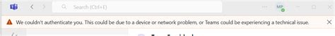 Teams "We couldn't authenticate you. This could be due to a device or ...