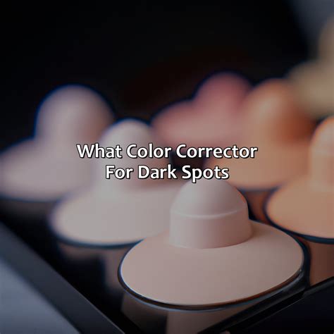 What Color Corrector Works For Dark Spots at Nadine Boeding blog