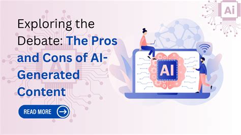 Exploring the Debate: The Pros and Cons of AI-Generated Content ...