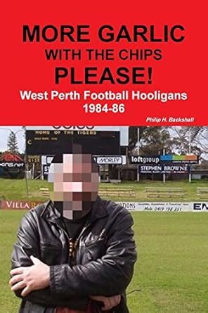 Buy More Garlic with the Chips Please! West Perth Football Hooligans ...